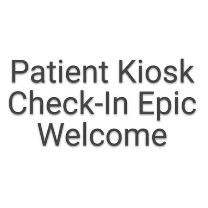 Patient Check-In Kiosk Epic Welcome